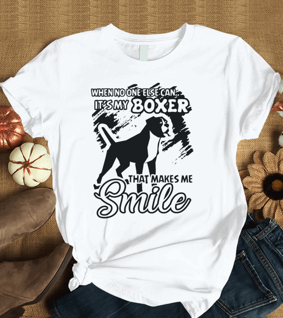 When No One Else Can It's My Boxer That Makes Me Smile T-Shirt