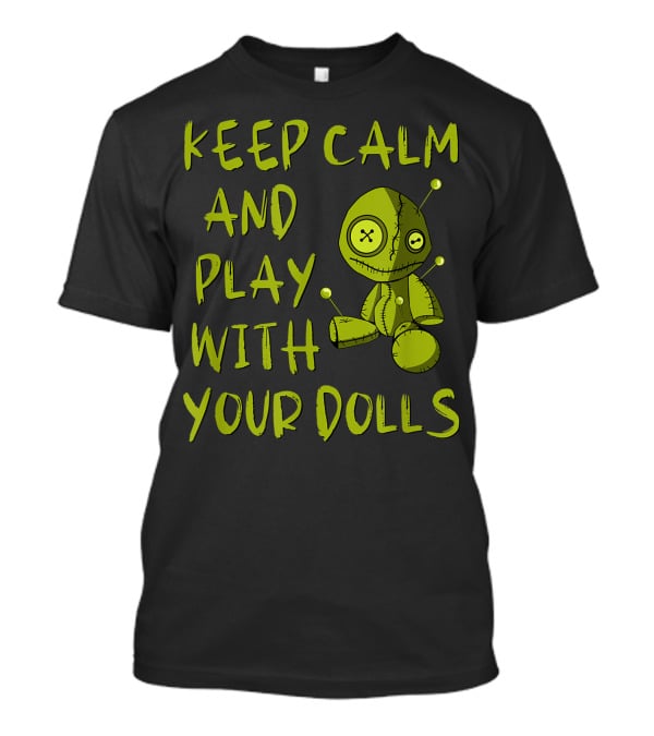 Keep Calm And Play With Your Dolls Voodoo Pagan Cheeky Witch T-Shirt