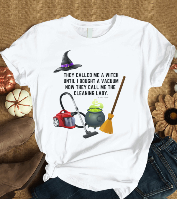 T-Shirt: They Called Me a Witch Until I Bought a Vacuum Now They Call Me the Cleaning Lady Halloween Humor Housekeeping T-Shirt They Called Me a Witch Until I Bought a Vacuum Now They Call Me the Cleaning Lady Halloween Humor Housekeeping T-Shirt