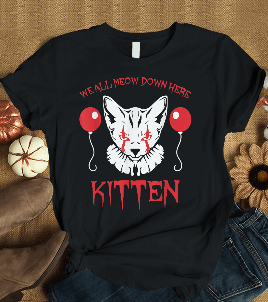 We All MEOW Down Here Kitten Creepy Clown Balloons T-Shirt