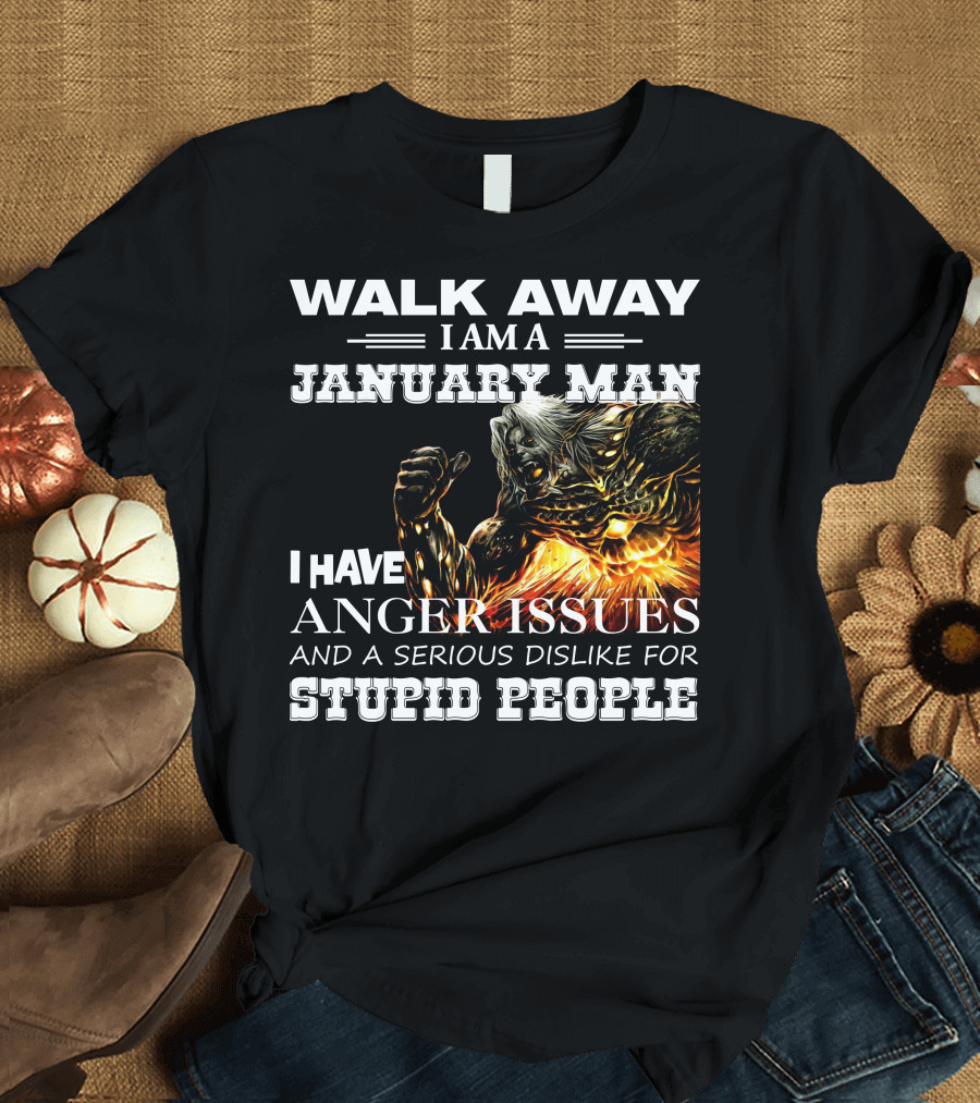 Walk Away I Am A January Man I Have Anger Issues Demon Warrior T-Shirt