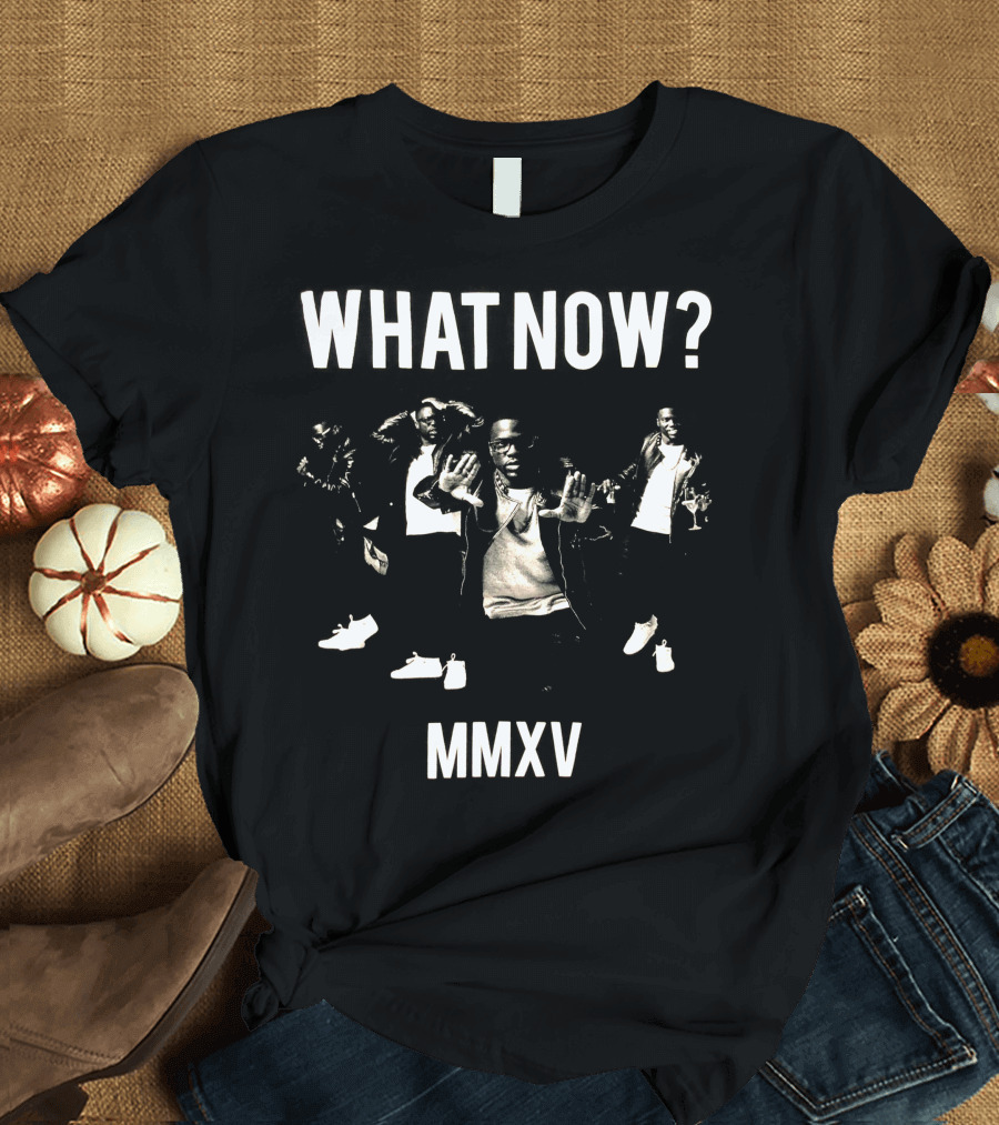 WHAT NOW? MMXV T-Shirt
