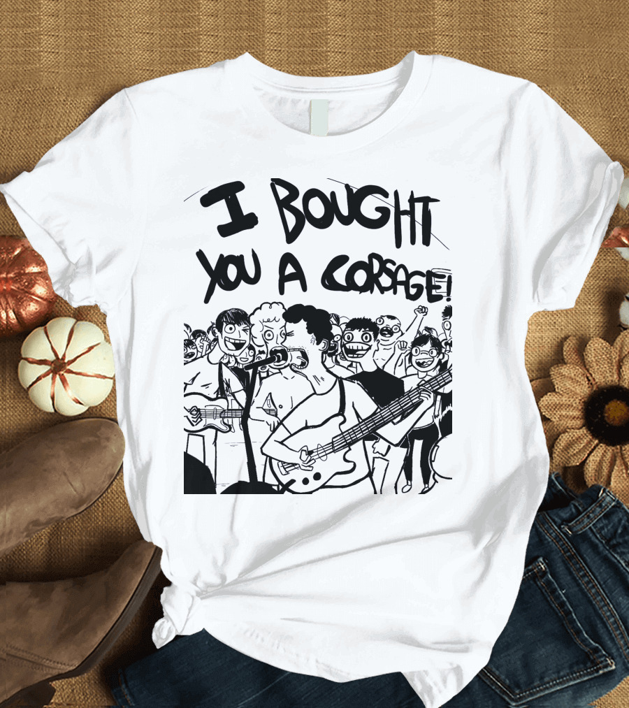 Algernon Cadwallader I Bought You A Corsage Some Kind of Cadwallader T-Shirt