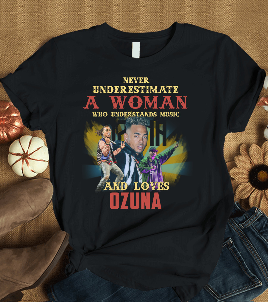 Never Underestimate a Woman Who Understands Music and Loves Ozuna T-Shirt
