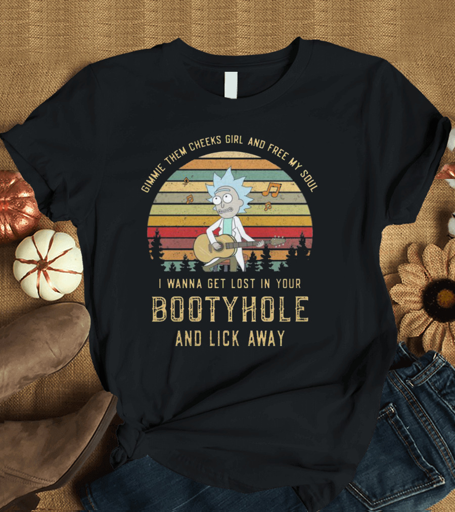 Vintage Rick and Morty Gimmie Them Cheeks Girl and Free My Soul I Wanna Get Lost in Your Bootyhole and Lick Away T-Shirt