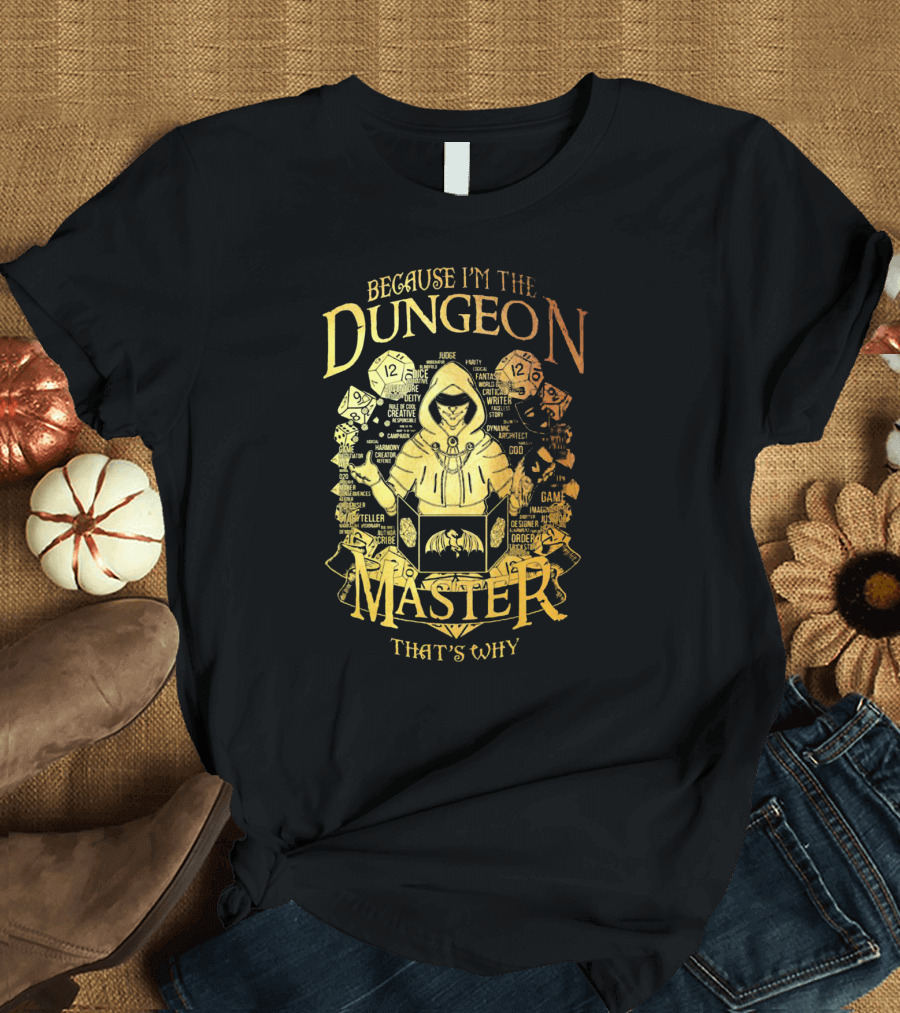 Because I'm the Dungeon Master That's Why T-Shirt