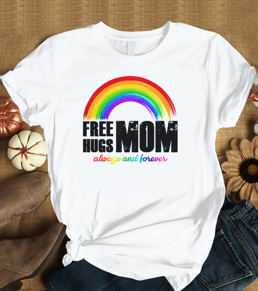 FREE HUGS MOM Always And Forever Rainbow T-Shirt
