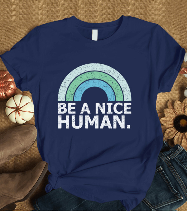 T-Shirt: BE A NICE HUMAN Rainbow T-Shirt BE A NICE HUMAN Rainbow T-Shirt