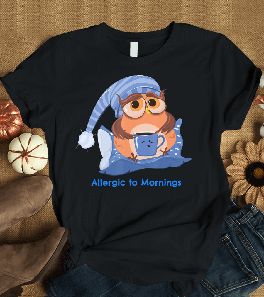 Allergic to Mornings Sleepy Owl with Pajama Hat and Coffee Mug T-Shirt