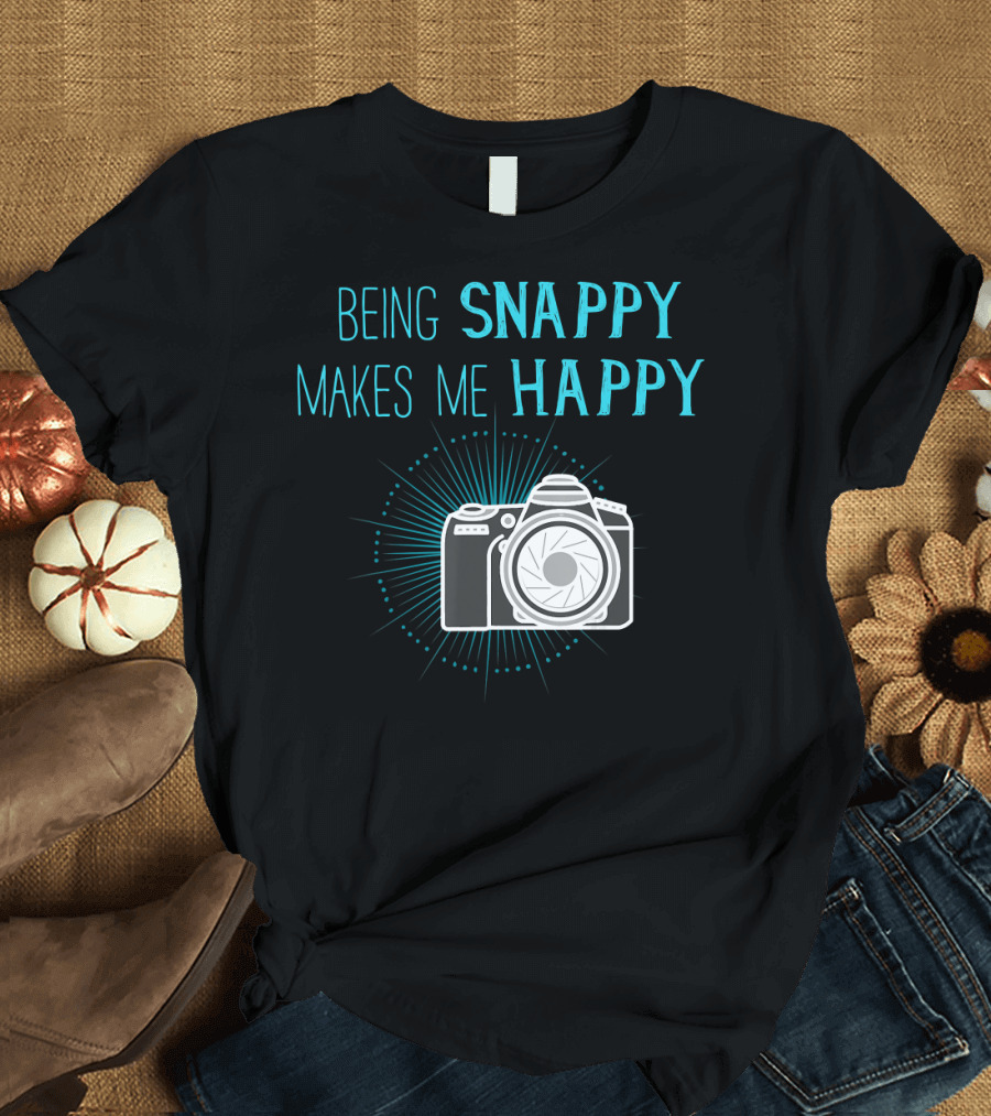 Being Snappy Makes Me Happy Funny Photog Camera T-Shirt