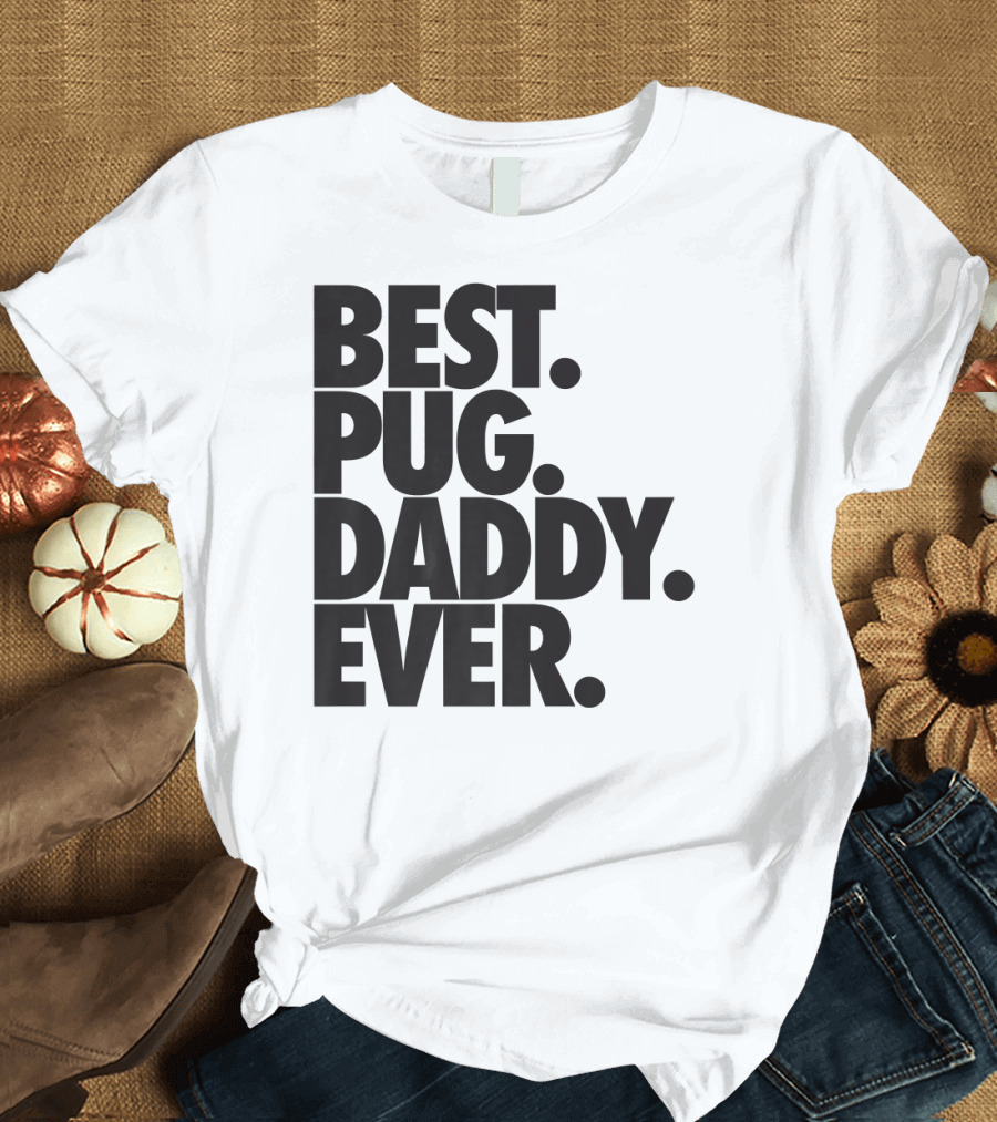 Best Pug Daddy Ever Pug Dad T-Shirt