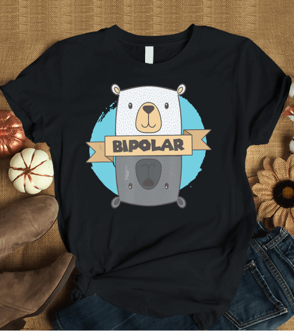 T-Shirt: BiPolar Bear I Cute Mental Disorder Polar Bear T-Shirt BiPolar Bear I Cute Mental Disorder Polar Bear T-Shirt