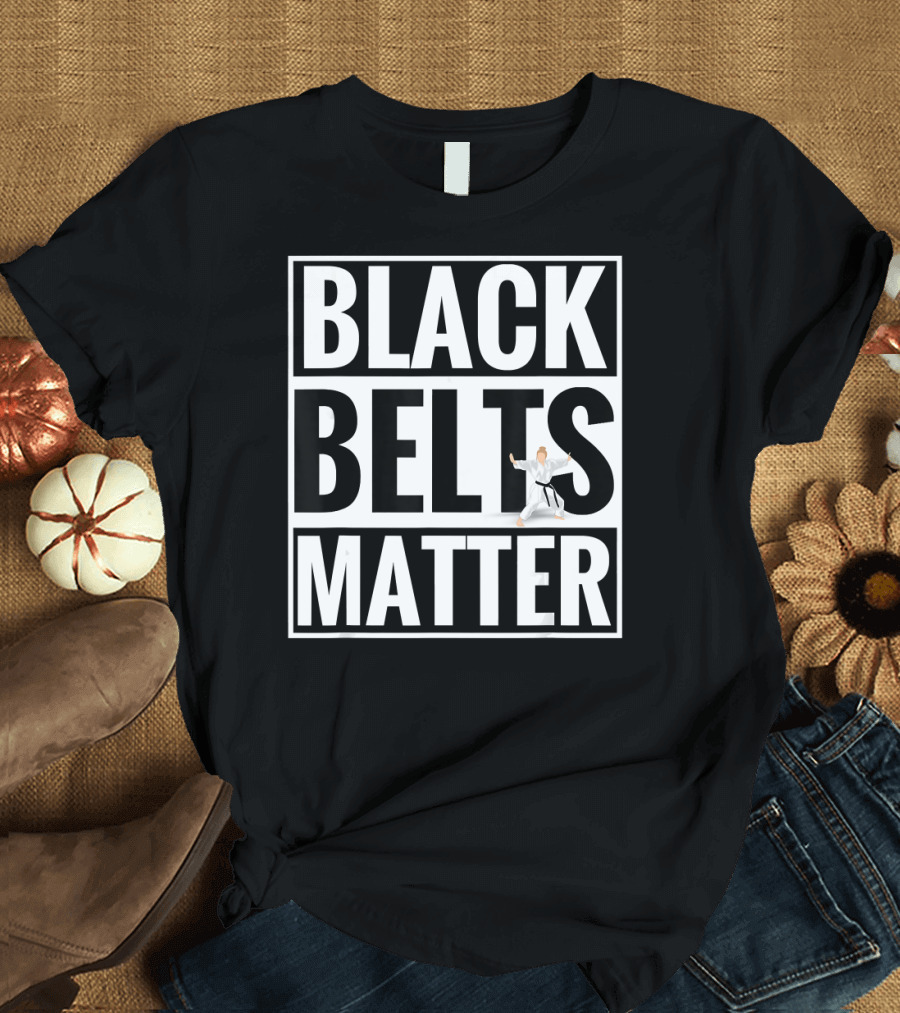 Black Belts Matter Karate Martial Arts Taekwon Karate Uniform T-Shirt