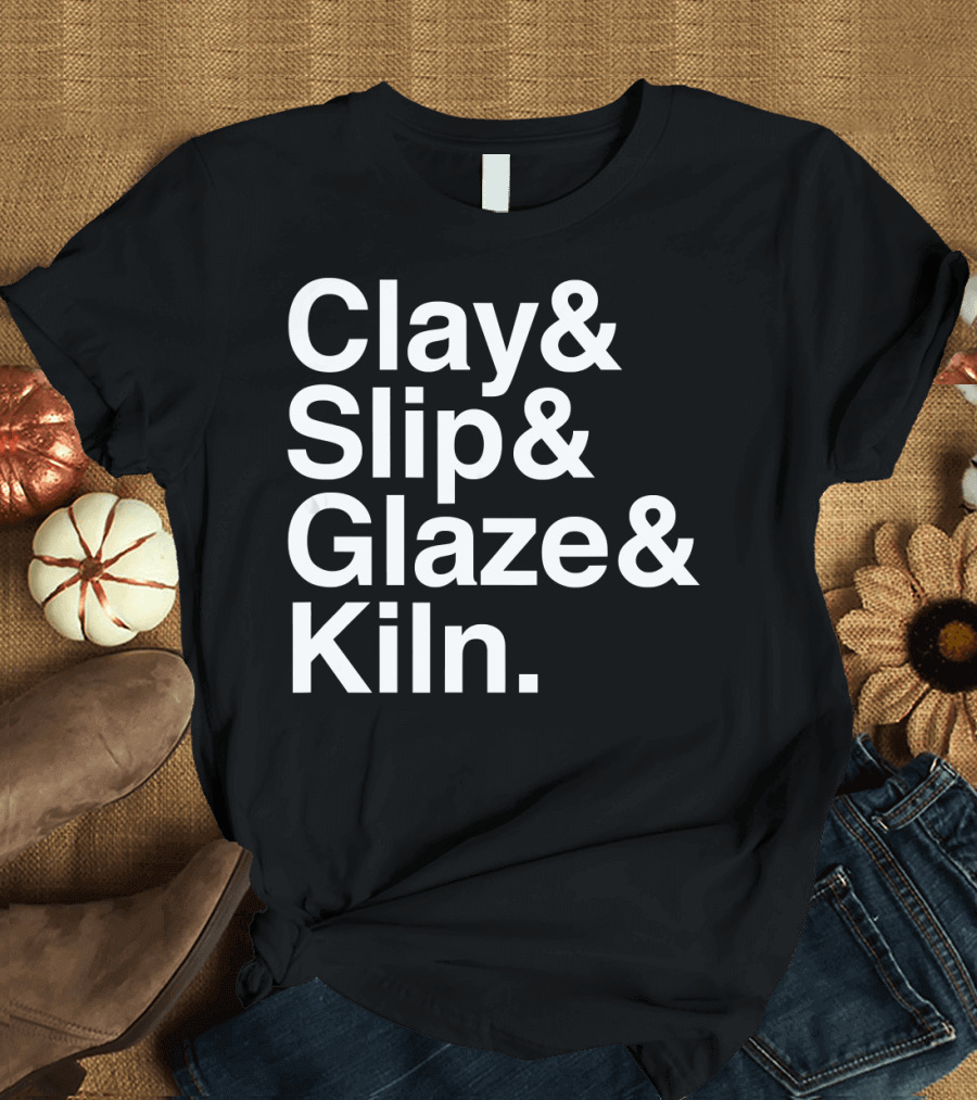 Clay and Slip and Glaze and Kiln T-Shirt