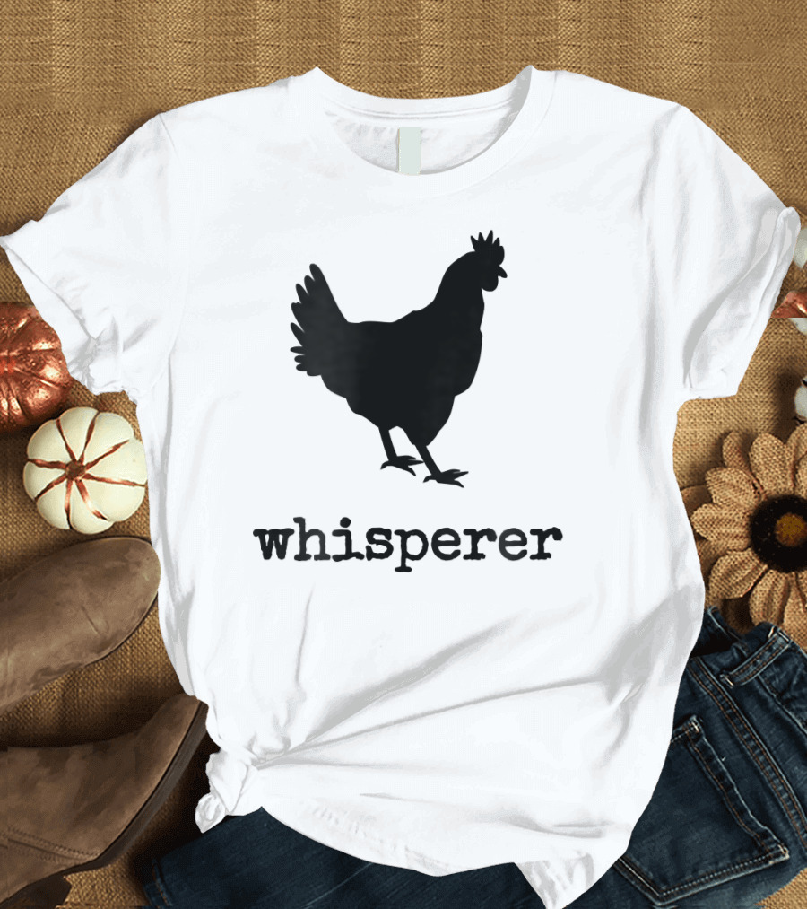 Chicken Whisperer Poultry Hen Whisperer T-Shirt