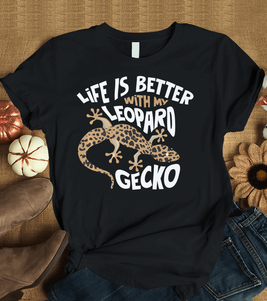 Life Is Better With My Leopard Gecko T-Shirt