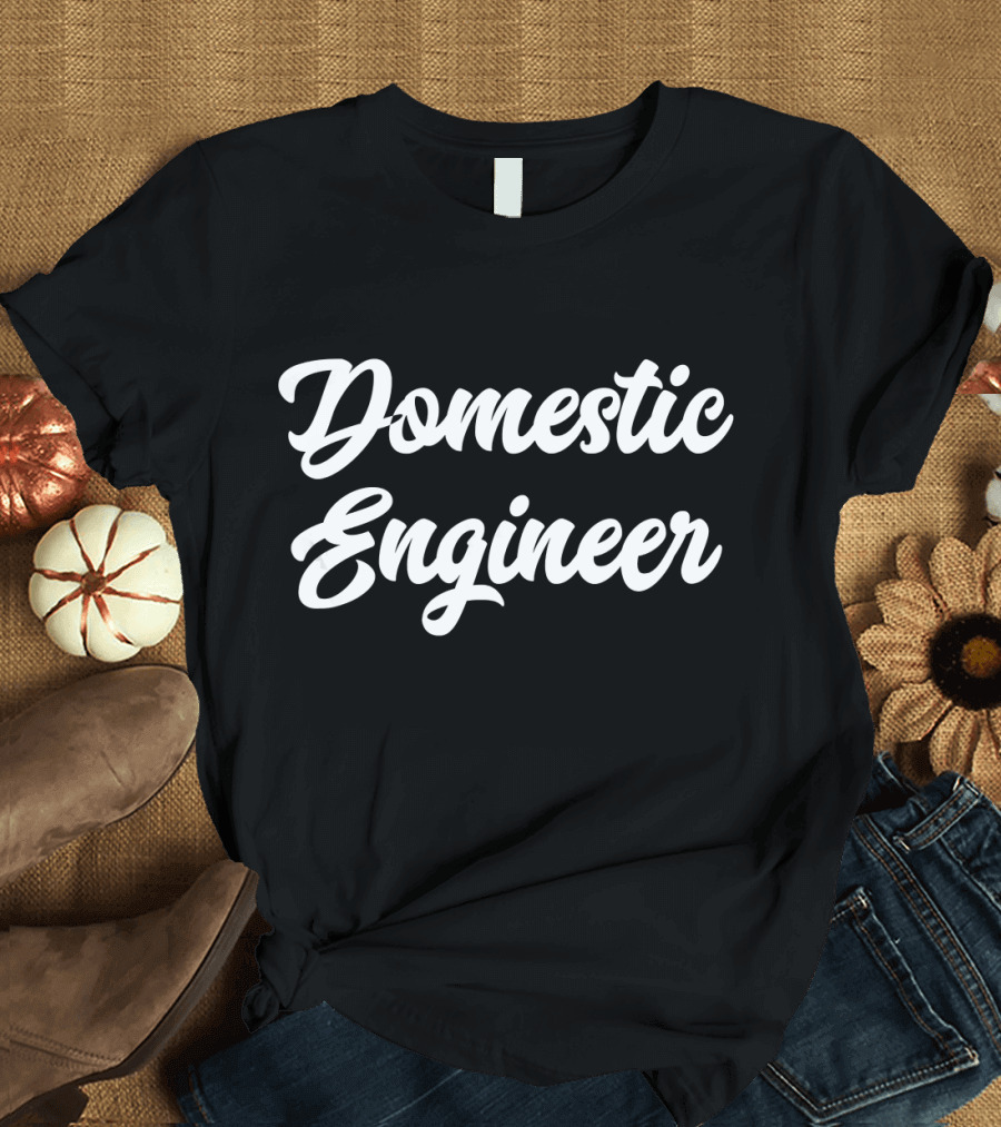 Domestic Engineer Funny Stay At Home T-Shirt