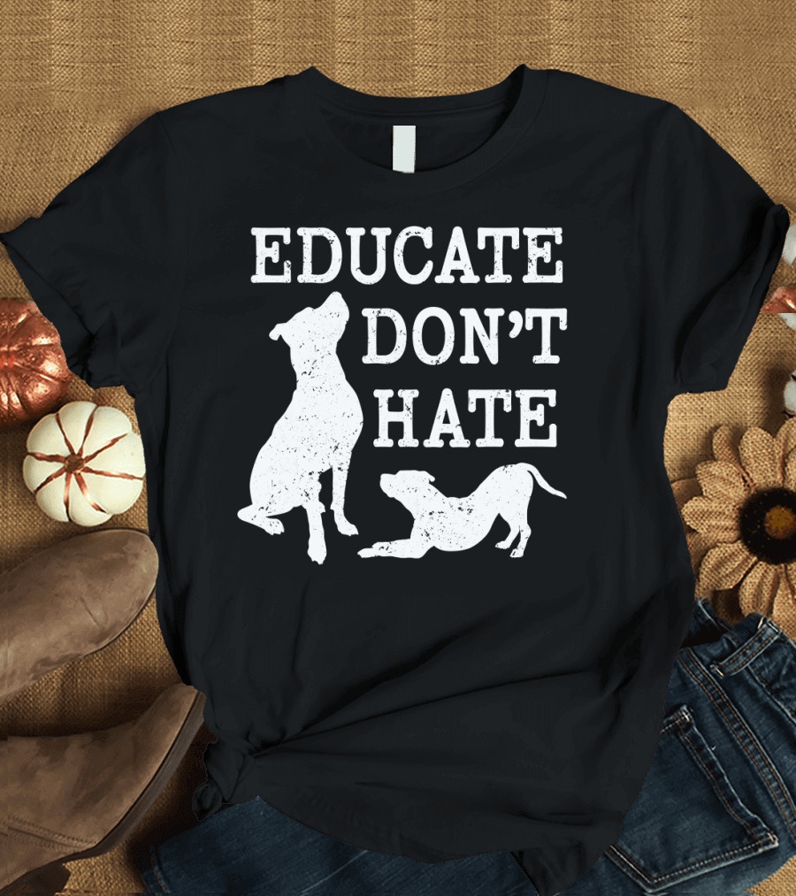 Educate Don't Hate Pitbull Silhouette Dogs T-Shirt