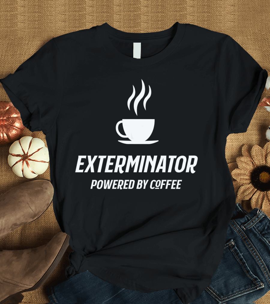 Exterminator Coffee Lover Funny Caffeine Humor T-Shirt