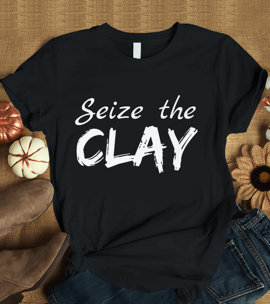 Seize the Clay Funny Ceramics T-Shirt