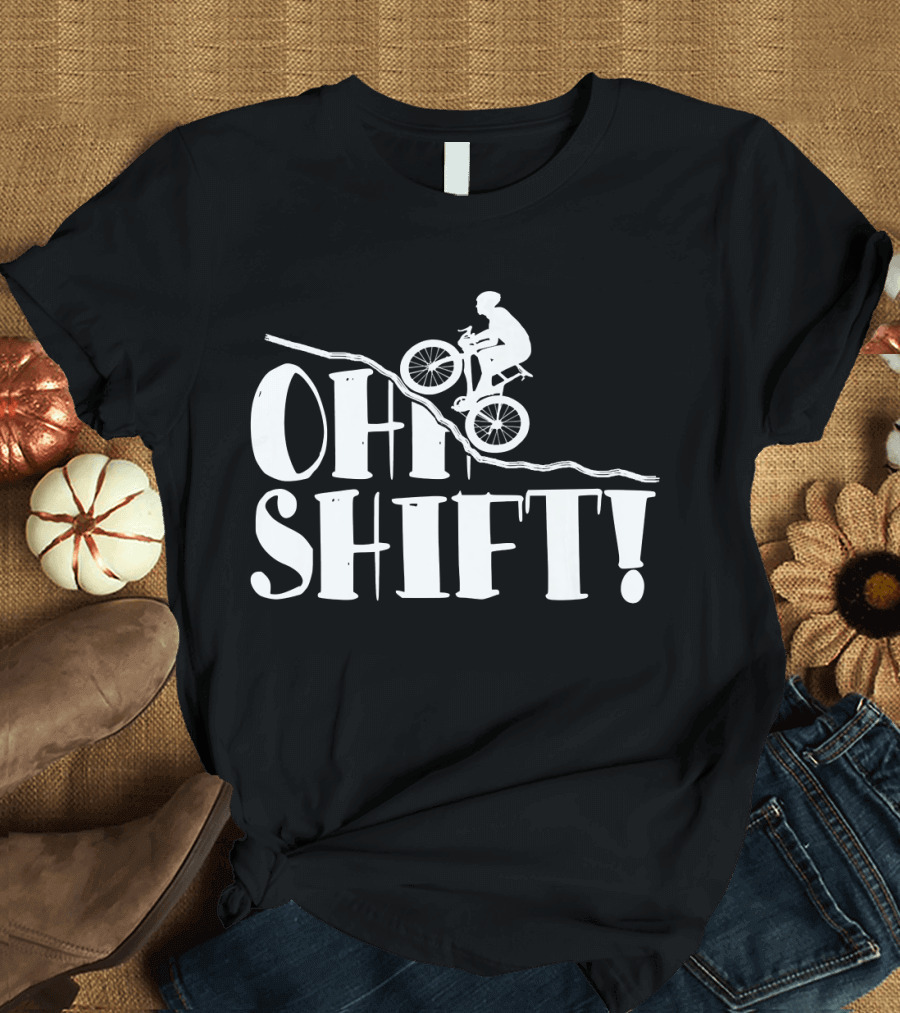 Funny Cycling Mountain Biking Oh Shift T-Shirt