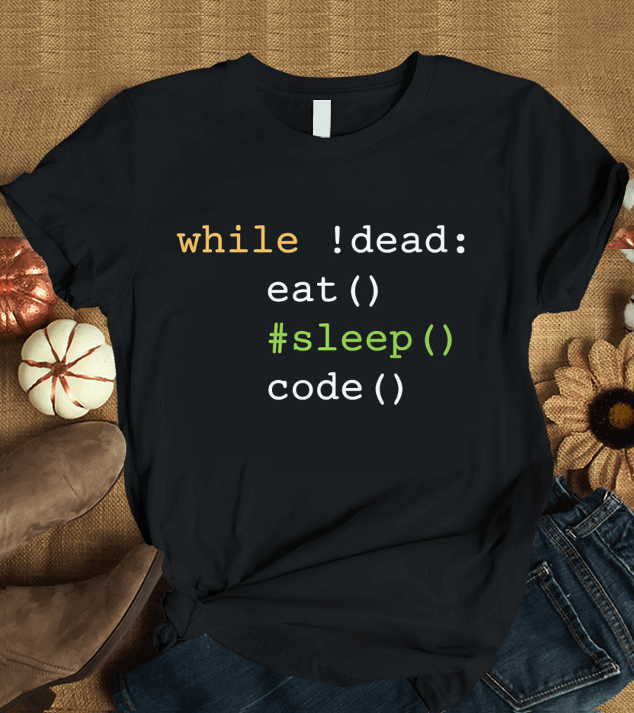 While Not Dead Eat Sleep Code Python Funny Programmer Humor T-Shirt