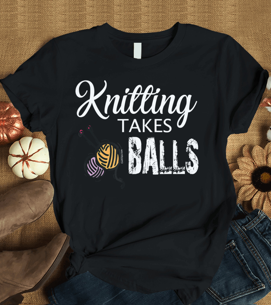 Knitting Takes Balls Funny Yarn Humor T-Shirt
