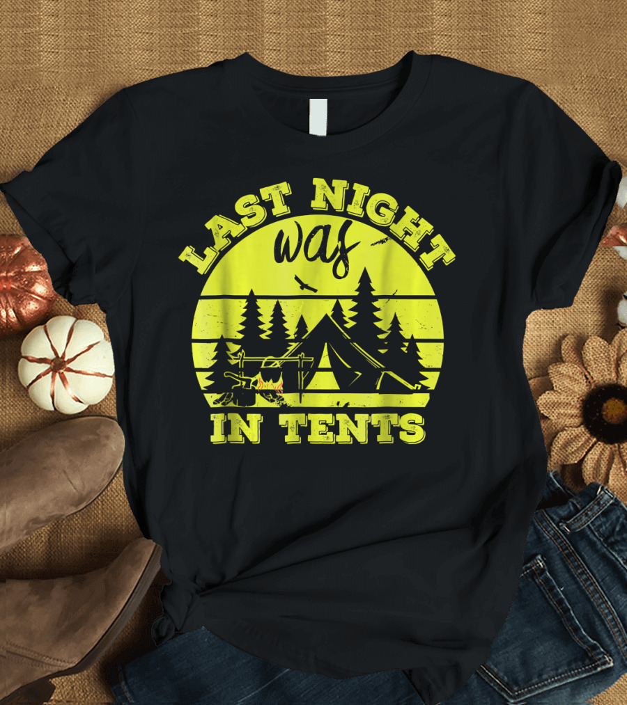 Last Night Was In Tents Camping Adventure Scene T-Shirt