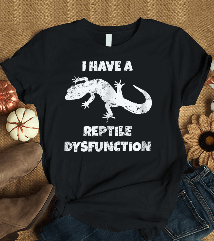 I Have a Reptile Dysfunction Funny Leopard Gecko Lover T-Shirt