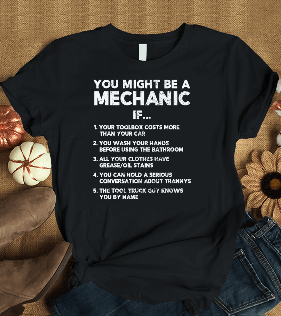 You Might Be a Mechanic If Toolbox Costs More Than Car Grease Oil Stains Conversation Trannys Tool Truck Guy T-Shirt