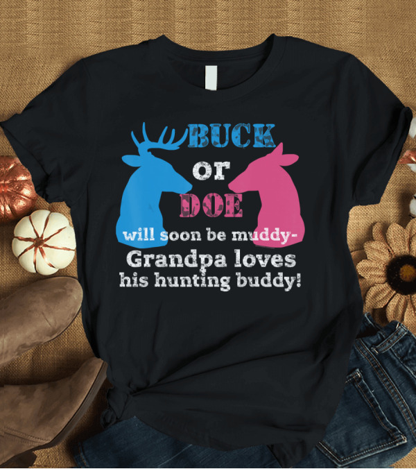 T-Shirt: Gender Reveal Buck or Doe Grandpa Loves His Hunting Buddy T-Shirt Gender Reveal Buck or Doe Grandpa Loves His Hunting Buddy T-Shirt
