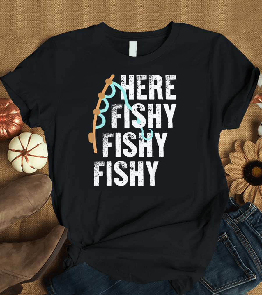 Here Fishy Fishy Fishing Pole and Hook Playful Fisherman T-Shirt