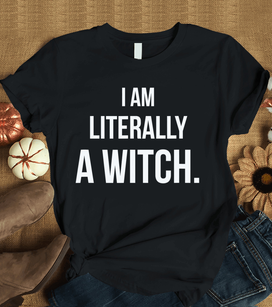 I Am Literally A Witch Funny Joke Costume T-Shirt