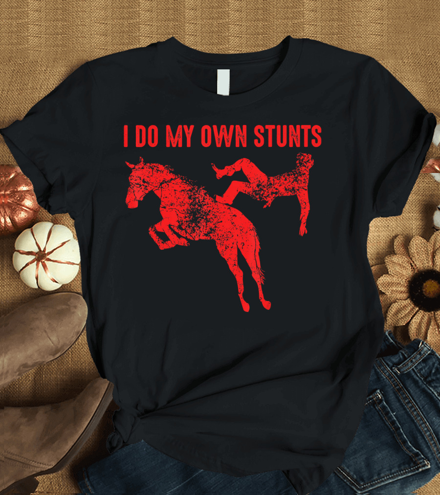 I Do My Own Stunts Horse Racing Humor T-Shirt
