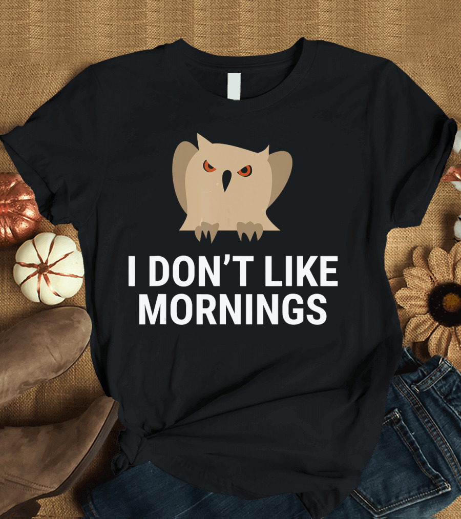 I Don't Like Mornings Grumpy Owl T-Shirt