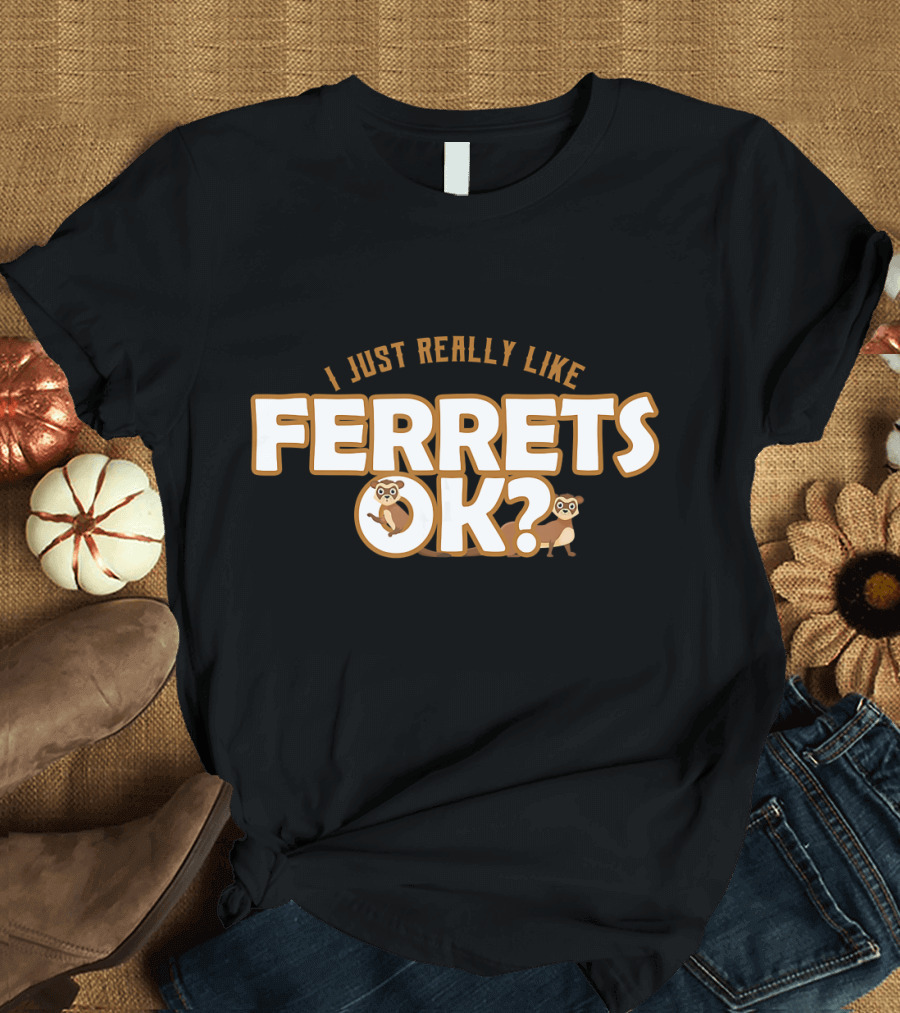 I Just Really Like Ferrets OK? Cute Polec T-Shirt