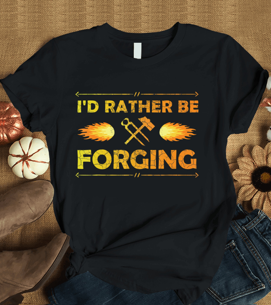 I'D Rather Be Forging Blacksmith Hammer and Tongs Fire T-Shirt
