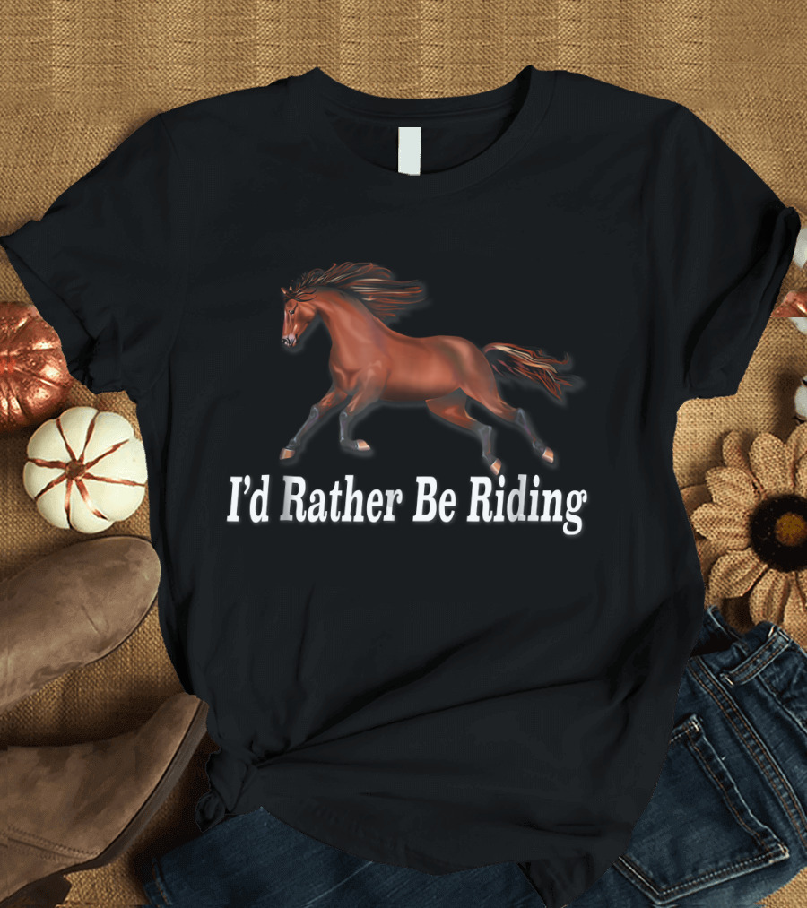 I'd Rather Be Riding Horse Equestrian Galloping Brown Horse T-Shirt