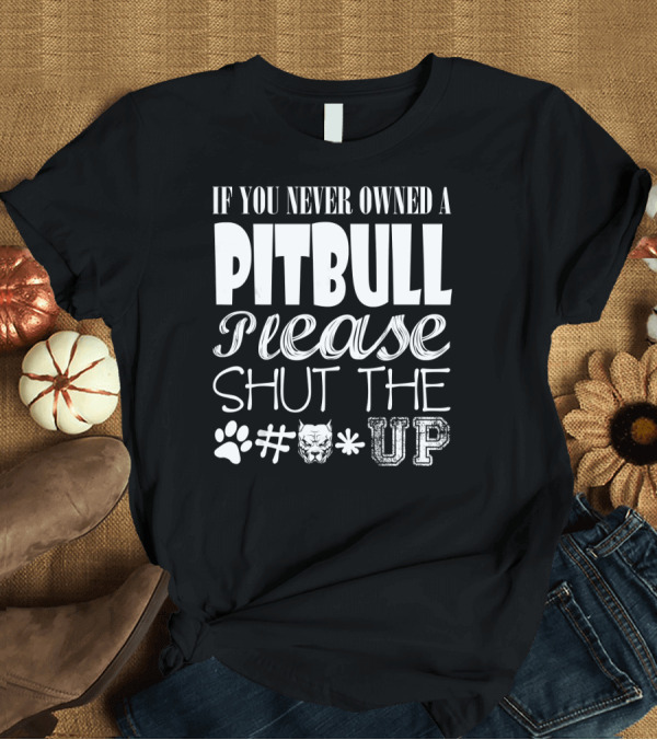 T-Shirt: If You Never Owned A Pitbull Please Shut The Paw Emoji Pitbull Emoji Up T-Shirt If You Never Owned A Pitbull Please Shut The Paw Emoji Pitbull Emoji Up T-Shirt