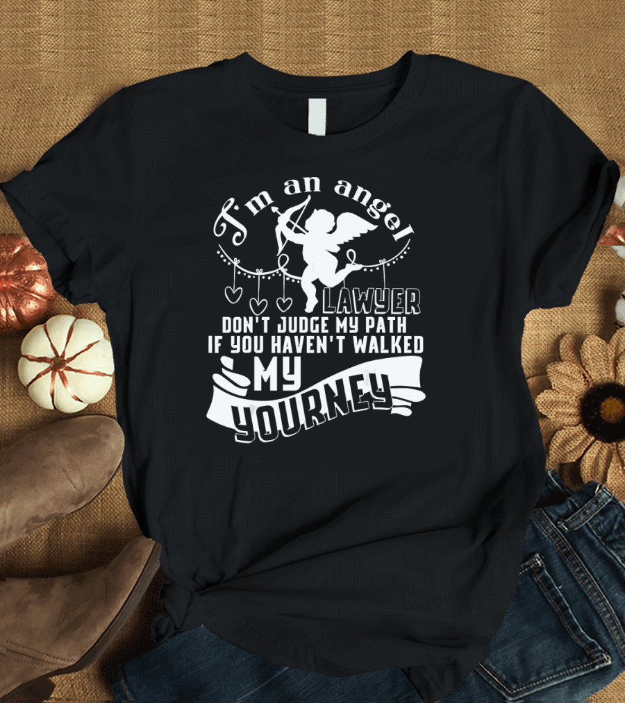 I'm An Angel Lawyer Don't Judge My Path If You Haven't Walked My Journey T-Shirt