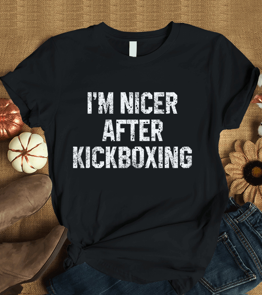 I'm Nicer After Kickboxing Funny Kickboxing Motivation T-Shirt