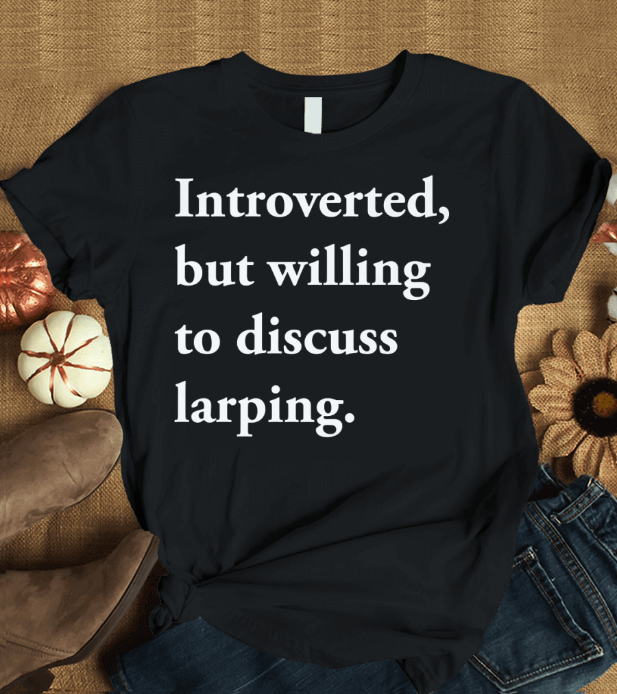 Introverted but Willing to Discuss Larping Enthusiast Conversation Starter T-Shirt