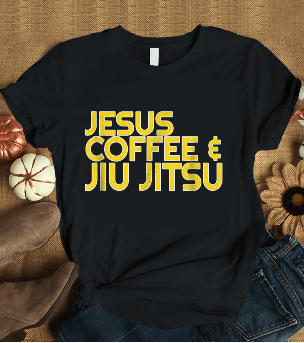 T-Shirt: Jesus Coffee and Jiu Jitsu for Christian Enthusiasts T-Shirt Jesus Coffee and Jiu Jitsu for Christian Enthusiasts T-Shirt