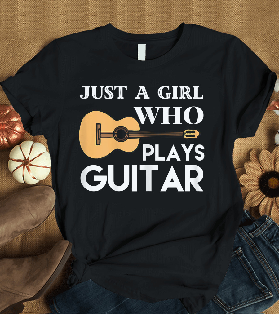 JUST A GIRL WHO PLAYS GUITAR T-Shirt