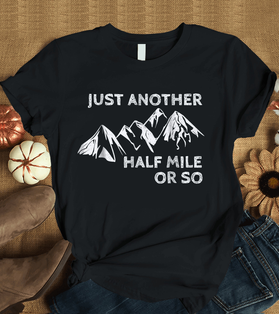 Just Another Half Mile Or So Hiking Outdoor Mountains T-Shirt