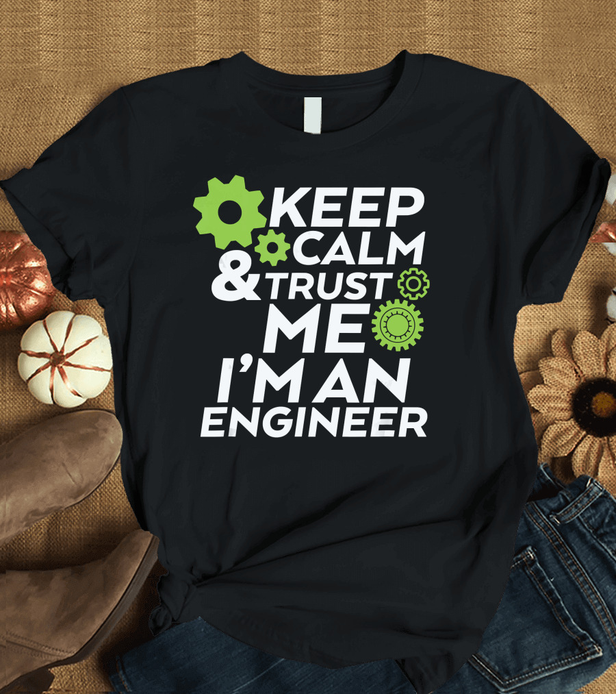 Keep Calm and Trust Me I'm an Engineer with Gear Graphics T-Shirt
