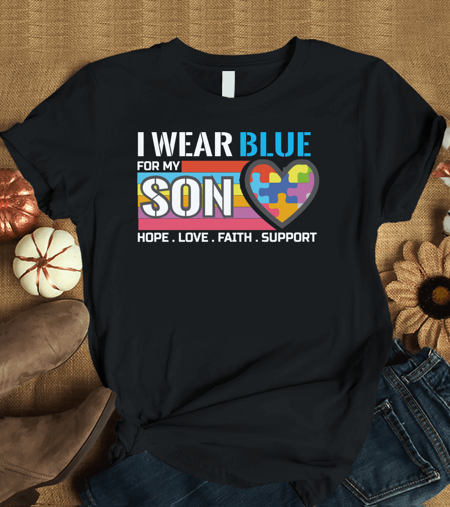 I Wear Blue for My Son Hope Love Faith Support Autism Awareness T-Shirt