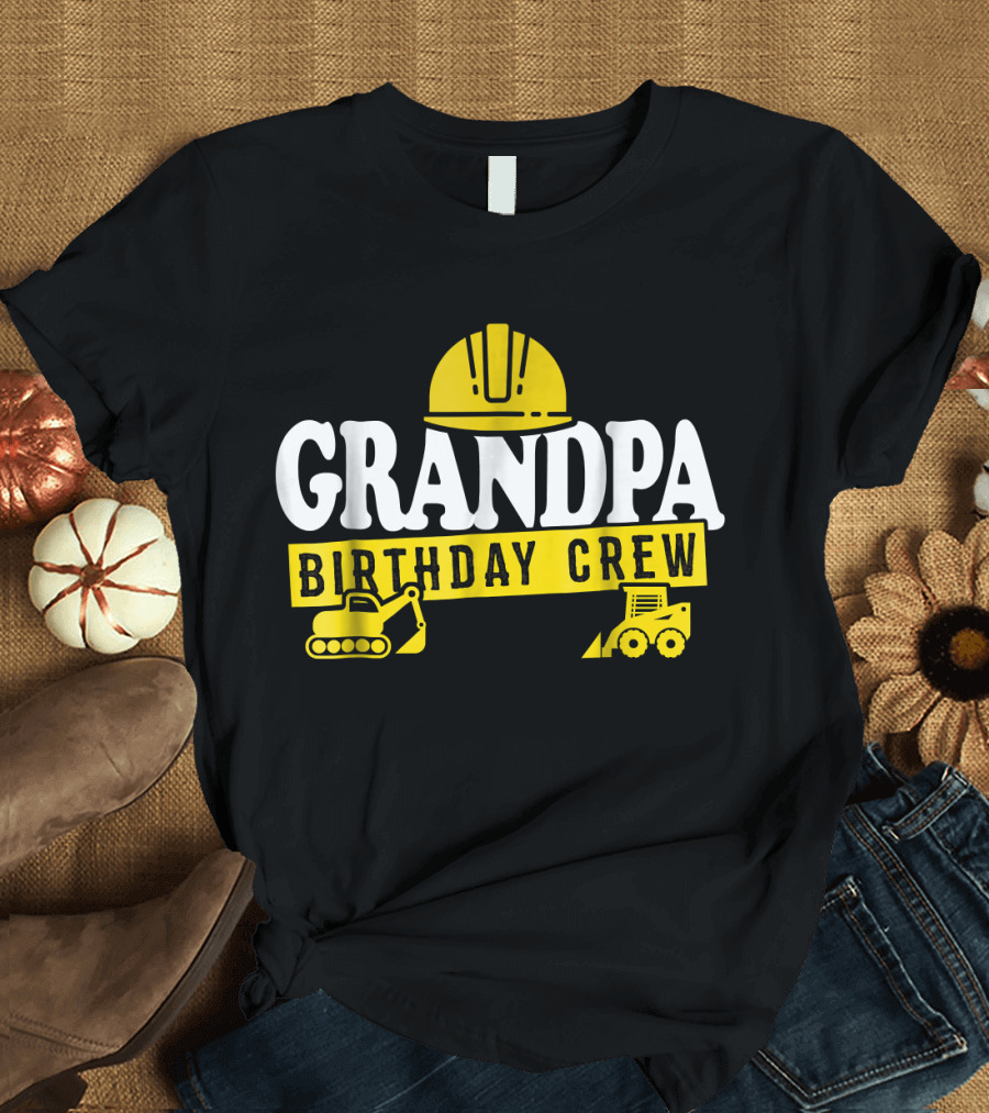 Grandpa Birthday Crew Construction Hard Hat Digger Bulldozer T-Shirt