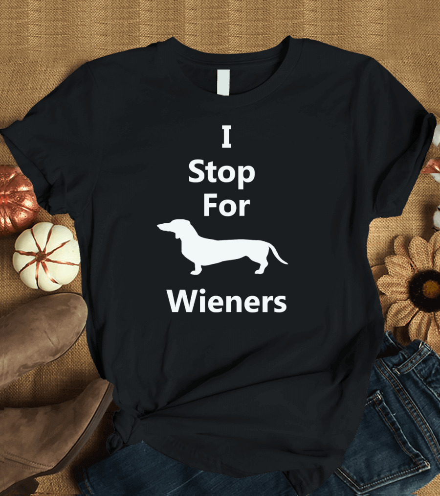 I Stop For Wieners Funny Sausage Dog Sugg T-Shirt