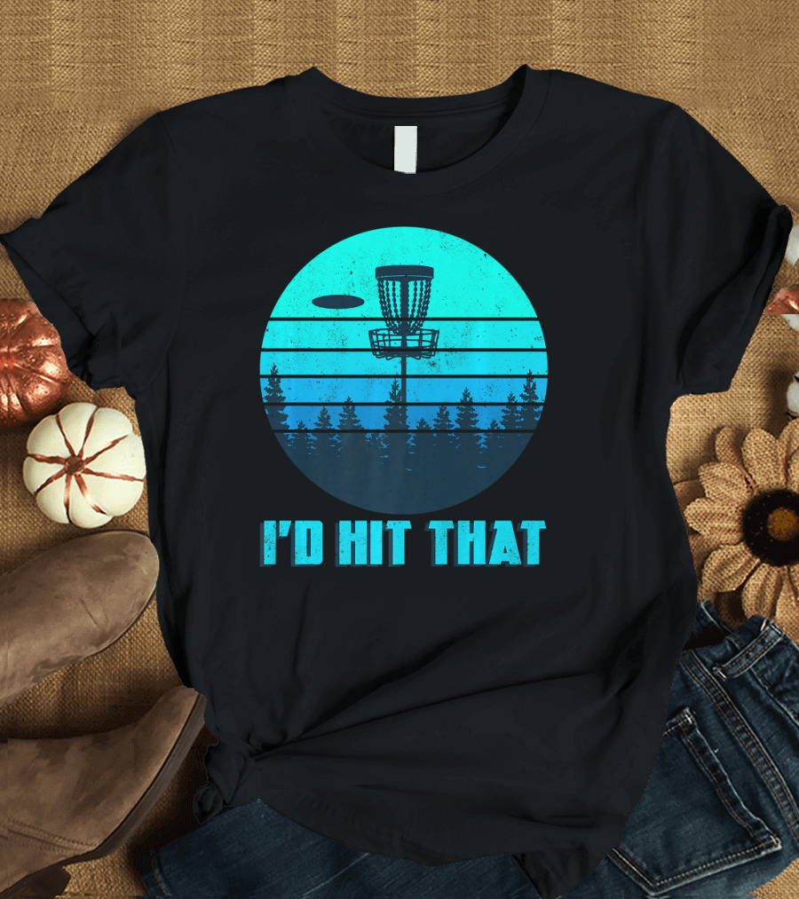 I'd Hit That Funny Disc Golf Frisbee Forest Scene T-Shirt